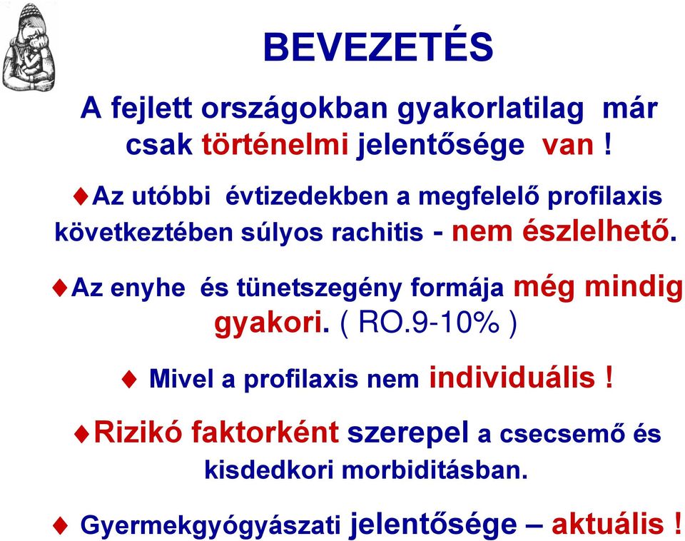 Az enyhe és tünetszegény formája még mindig gyakori. ( RO.