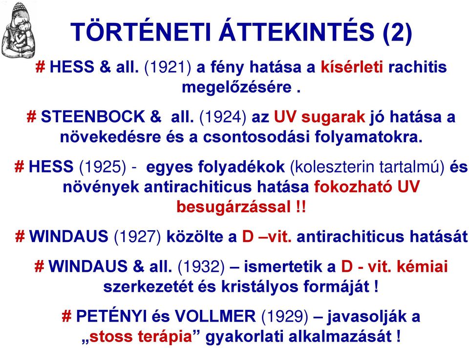# HESS (1925) - egyes folyadékok (koleszterin tartalmú) és növények antirachiticus hatása fokozható UV besugárzással!