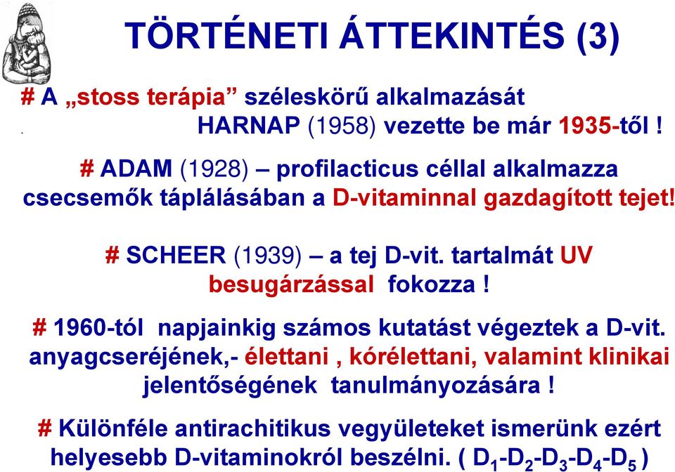 tartalmát UV besugárzással fokozza! # 1960-tól napjainkig számos kutatást végeztek a D-vit.
