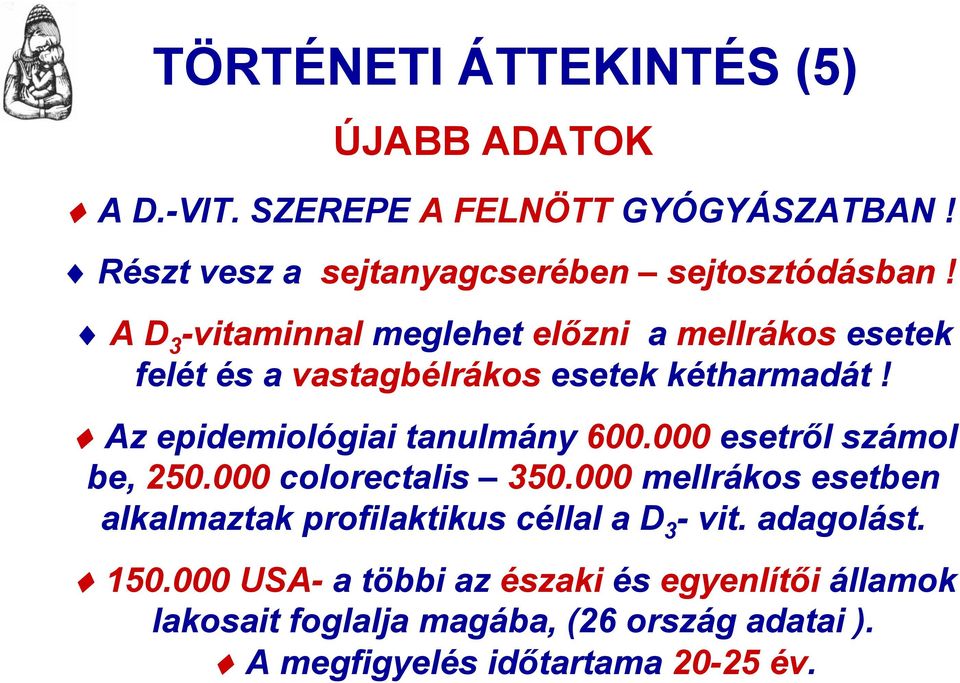 000 esetről számol be, 250.000 colorectalis 350.000 mellrákos esetben alkalmaztak profilaktikus céllal a D 3 - vit. adagolást. 150.