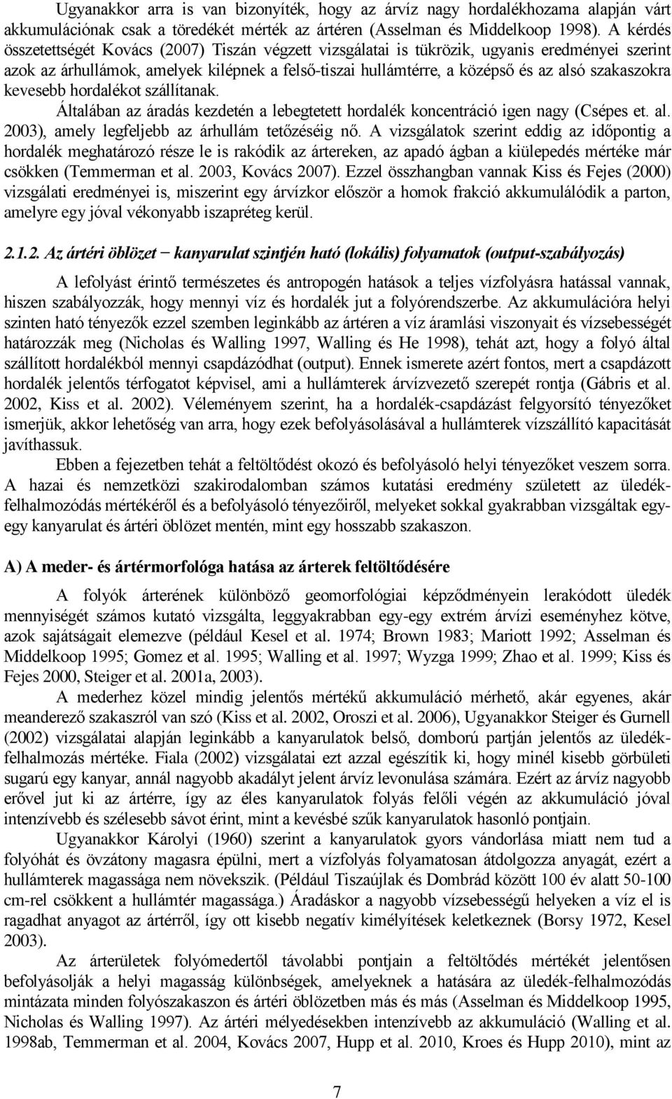 szakaszokra kevesebb hordalékot szállítanak. Általában az áradás kezdetén a lebegtetett hordalék koncentráció igen nagy (Csépes et. al. 2003), amely legfeljebb az árhullám tetőzéséig nő.