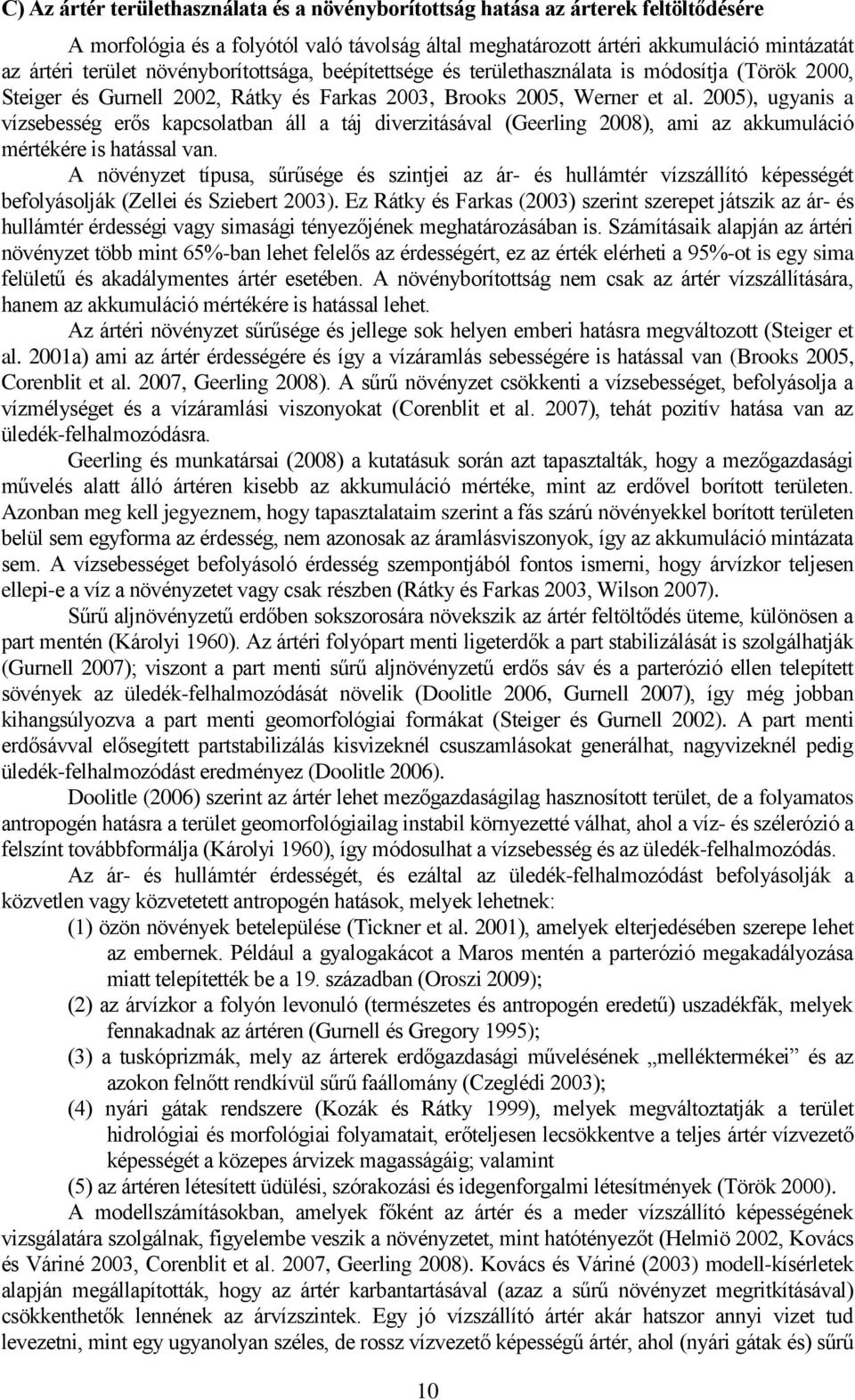 2005), ugyanis a vízsebesség erős kapcsolatban áll a táj diverzitásával (Geerling 2008), ami az akkumuláció mértékére is hatással van.