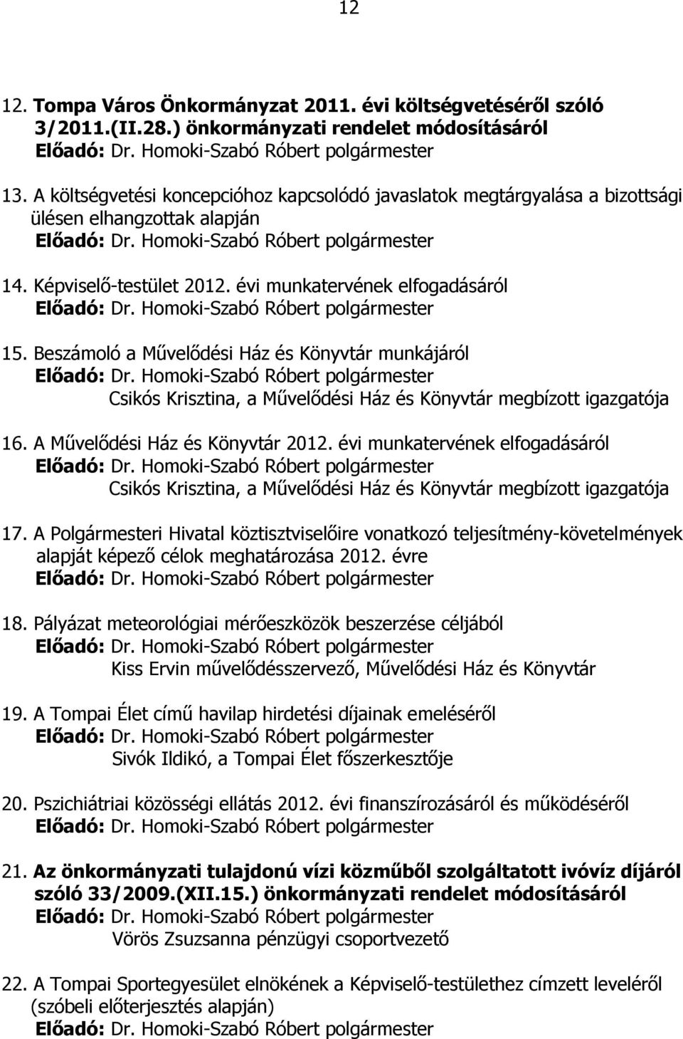 Beszámoló a Művelődési Ház és Könyvtár munkájáról Csikós Krisztina, a Művelődési Ház és Könyvtár megbízott igazgatója 16. A Művelődési Ház és Könyvtár 2012.