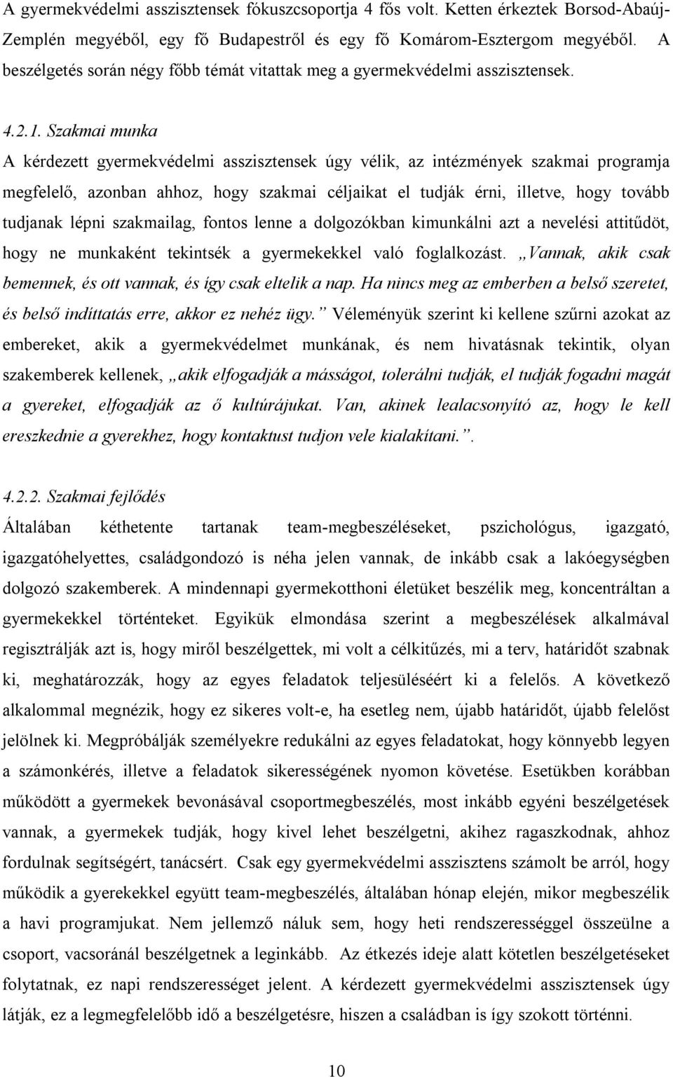 Szakmai munka A kérdezett gyermekvédelmi asszisztensek úgy vélik, az intézmények szakmai programja megfelelő, azonban ahhoz, hogy szakmai céljaikat el tudják érni, illetve, hogy tovább tudjanak lépni