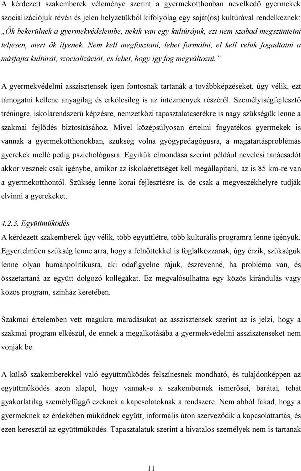 Nem kell megfosztani, lehet formálni, el kell velük fogadtatni a másfajta kultúrát, szocializációt, és lehet, hogy így fog megváltozni.