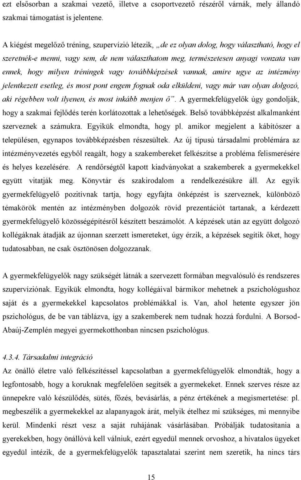 tréningek vagy továbbképzések vannak, amire ugye az intézmény jelentkezett esetleg, és most pont engem fognak oda elküldeni, vagy már van olyan dolgozó, aki régebben volt ilyenen, és most inkább