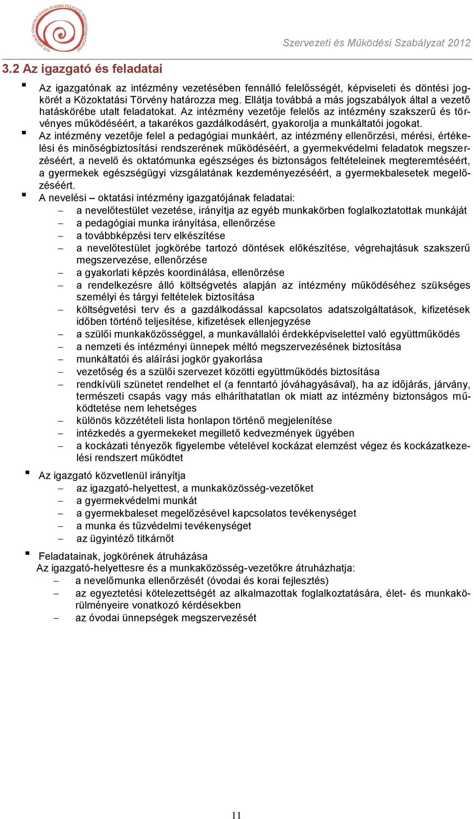 Az intézmény vezetője felelős az intézmény szakszerű és törvényes működéséért, a takarékos gazdálkodásért, gyakorolja a munkáltatói jogokat.