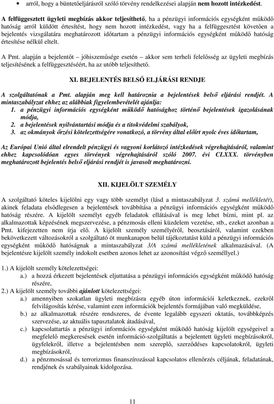 bejelentés vizsgálatára meghatározott időtartam a pénzügyi információs egységként működő hatóság értesítése nélkül eltelt. A Pmt.