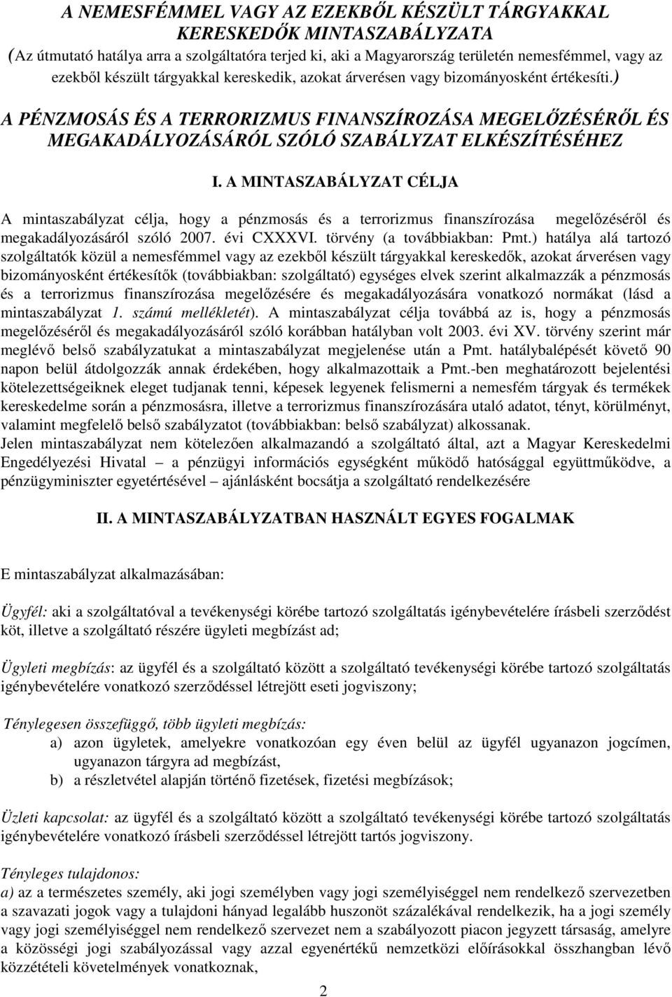 A MINTASZABÁLYZAT CÉLJA A mintaszabályzat célja, hogy a pénzmosás és a terrorizmus finanszírozása megelőzéséről és megakadályozásáról szóló 2007. évi CXXXVI. törvény (a továbbiakban: Pmt.