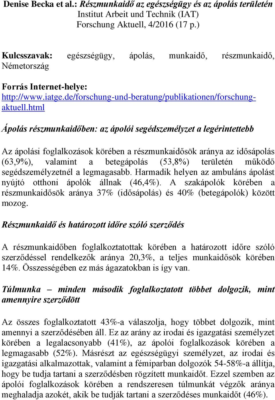 html Ápolás részmunkaidőben: az ápolói segédszemélyzet a legérintettebb Az ápolási foglalkozások körében a részmunkaidősök aránya az idősápolás (63,9%), valamint a betegápolás (53,8%) területén