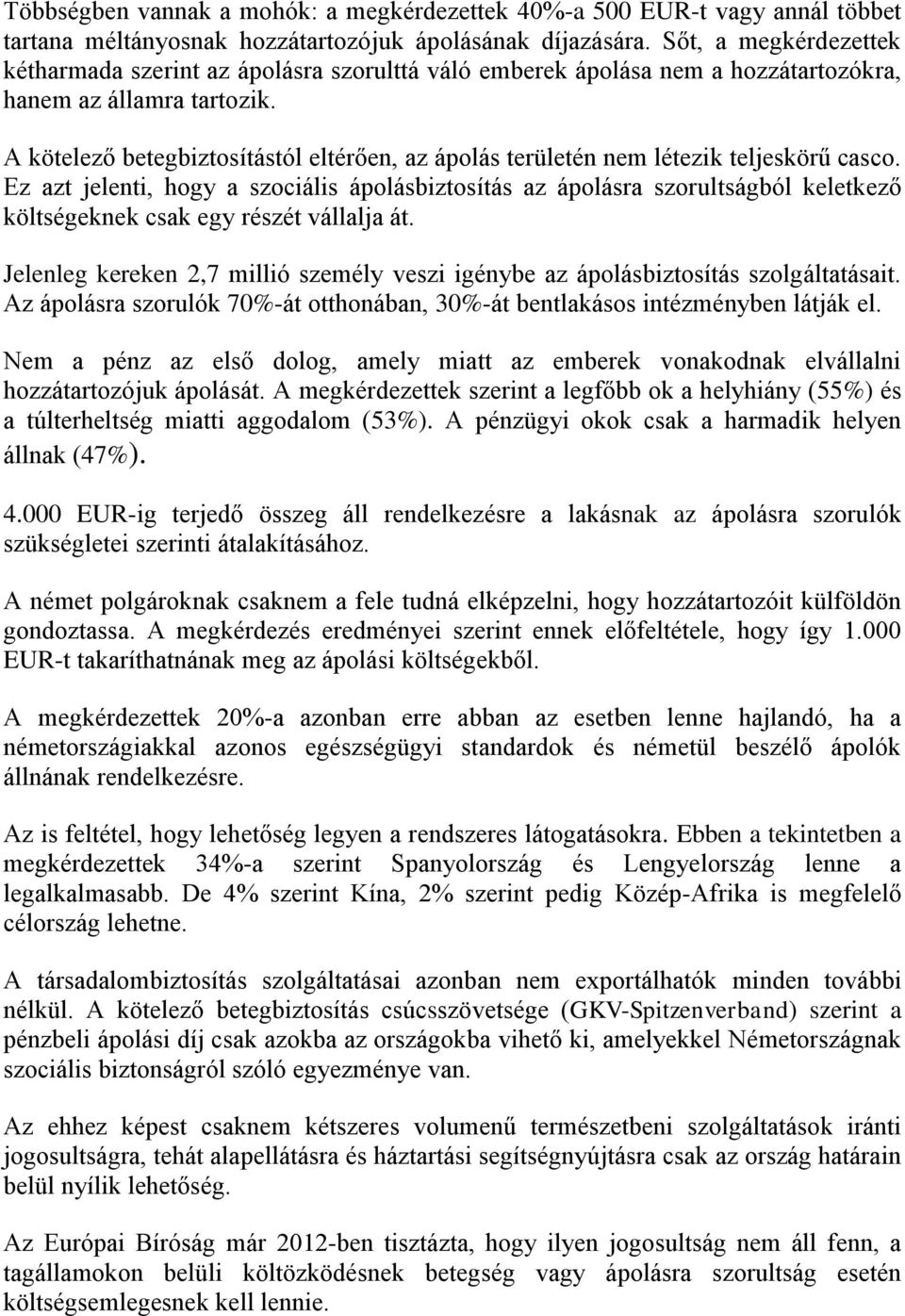 A kötelező betegbiztosítástól eltérően, az ápolás területén nem létezik teljeskörű casco.
