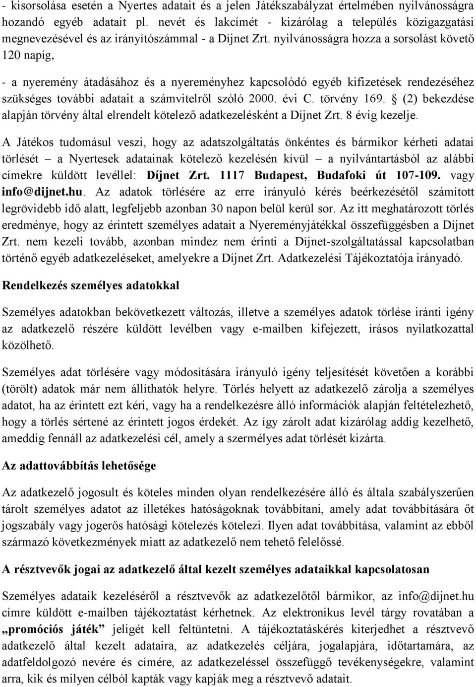 nyilvánosságra hozza a sorsolást követő 120 napig, - a nyeremény átadásához és a nyereményhez kapcsolódó egyéb kifizetések rendezéséhez szükséges további adatait a számvitelről szóló 2000. évi C.