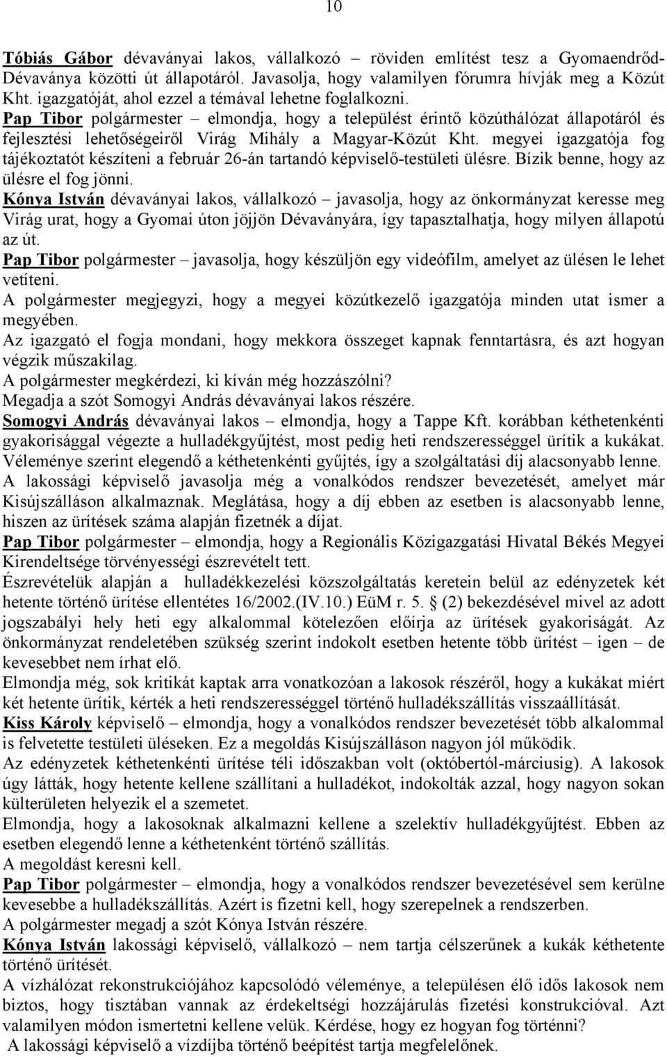 megyei igazgatója fog tájékoztatót készíteni a február 26-án tartandó képviselő-testületi ülésre. Bízik benne, hogy az ülésre el fog jönni.