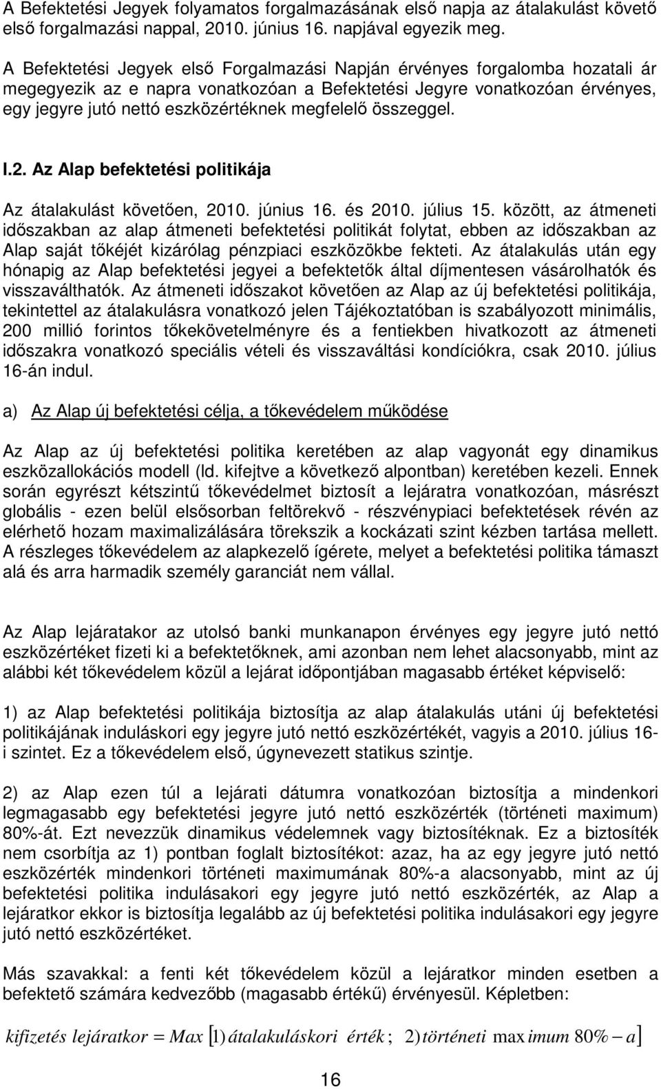 megfelelı összeggel. I.2. Az Alap befektetési politikája Az átalakulást követıen, 2010. június 16. és 2010. július 15.