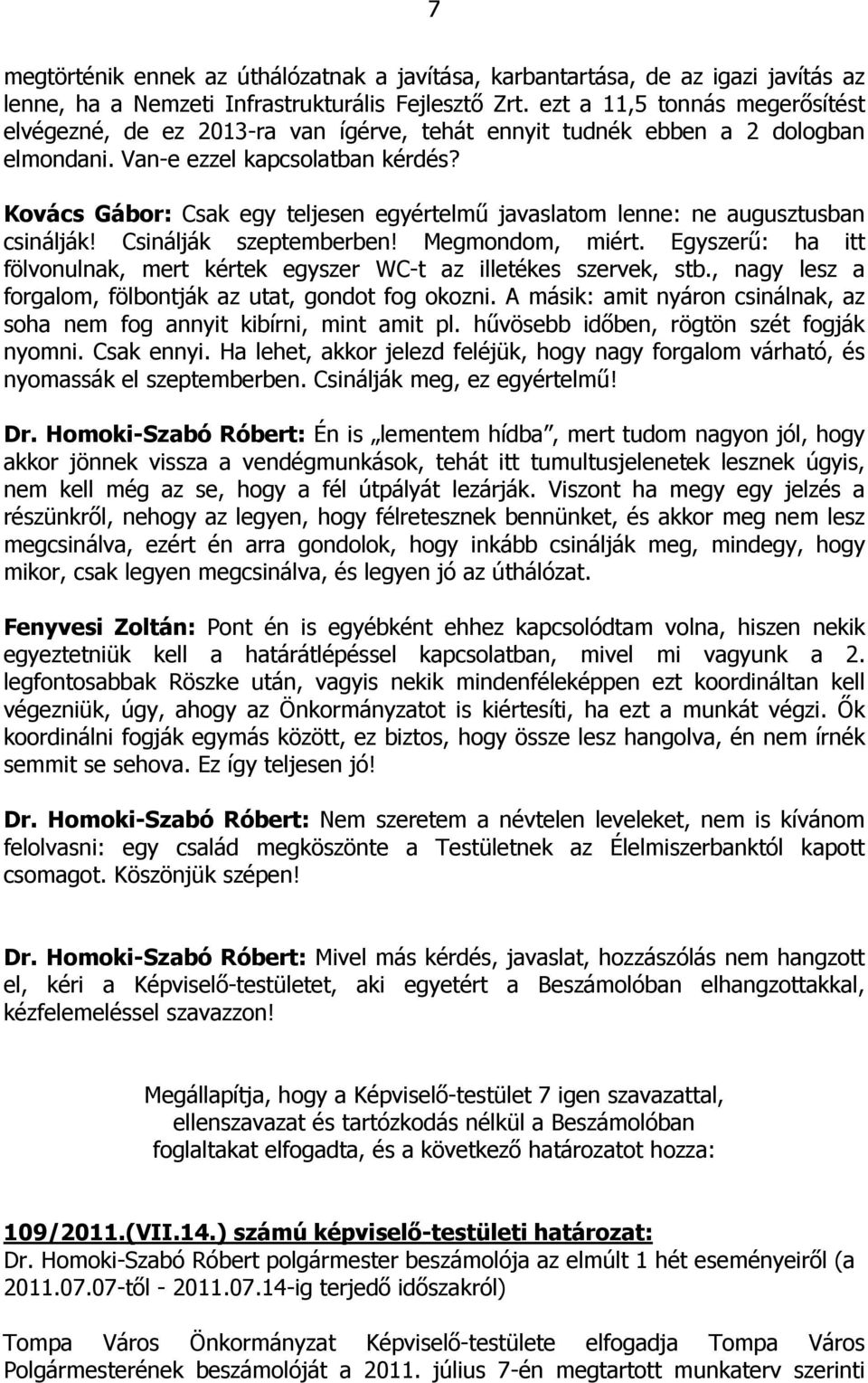Kovács Gábor: Csak egy teljesen egyértelmű javaslatom lenne: ne augusztusban csinálják! Csinálják szeptemberben! Megmondom, miért.