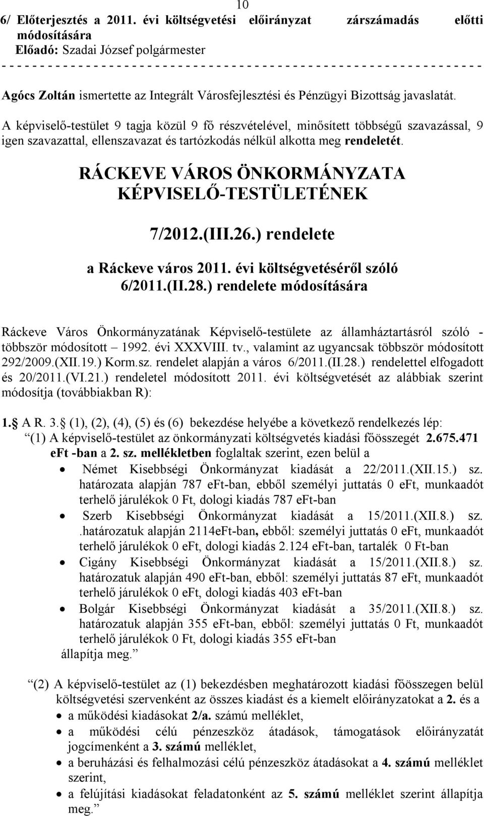 RÁCKEVE VÁROS ÖNKORMÁNYZATA KÉPVISELŐ-TESTÜLETÉNEK 7/2012.(III.26.) rendelete a Ráckeve város 2011. évi költségvetéséről szóló 6/2011.(II.28.