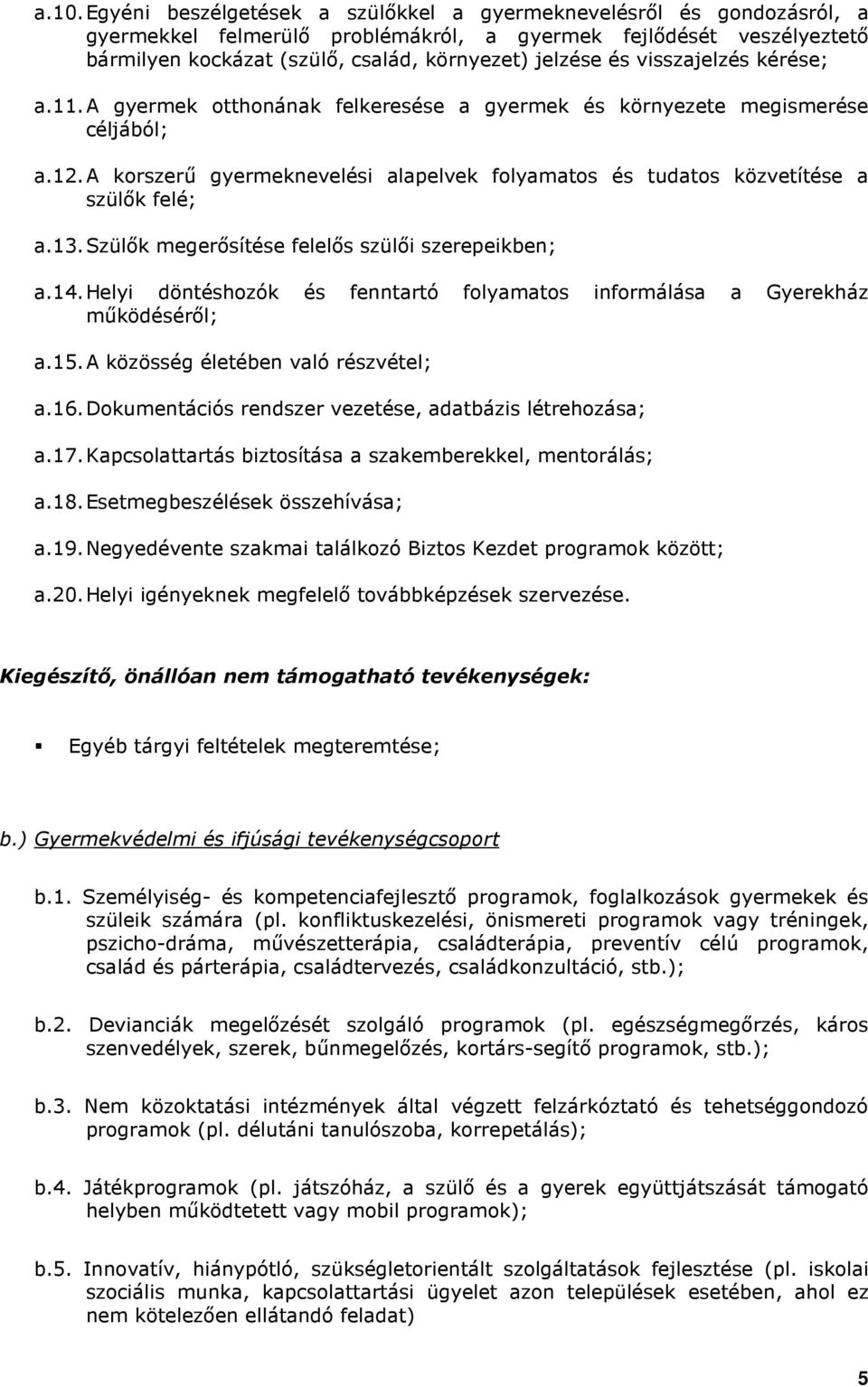 A korszerő gyermeknevelési alapelvek folyamatos és tudatos közvetítése a szülık felé; a.13. Szülık megerısítése felelıs szülıi szerepeikben; a.14.