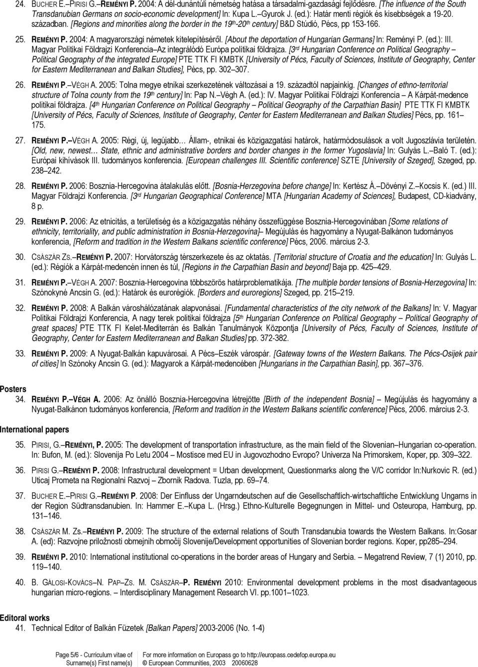 2004: A magyarországi németek kitelepítéséről. [About the deportation of Hungarian Germans] In: Reményi P. (ed.): III. Magyar Politikai Földrajzi Konferencia Az integrálódó Európa politikai földrajza.