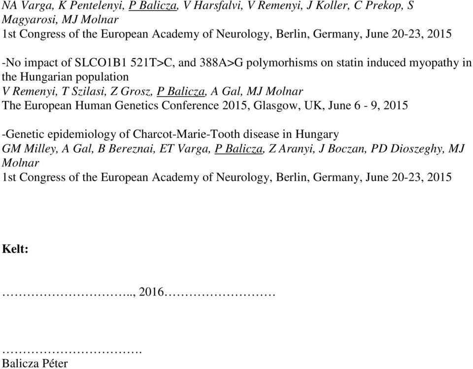 Molnar The European Human Genetics Conference 2015, Glasgow, UK, June 6-9, 2015 -Genetic epidemiology of Charcot-Marie-Tooth disease in Hungary GM Milley, A Gal, B Bereznai,