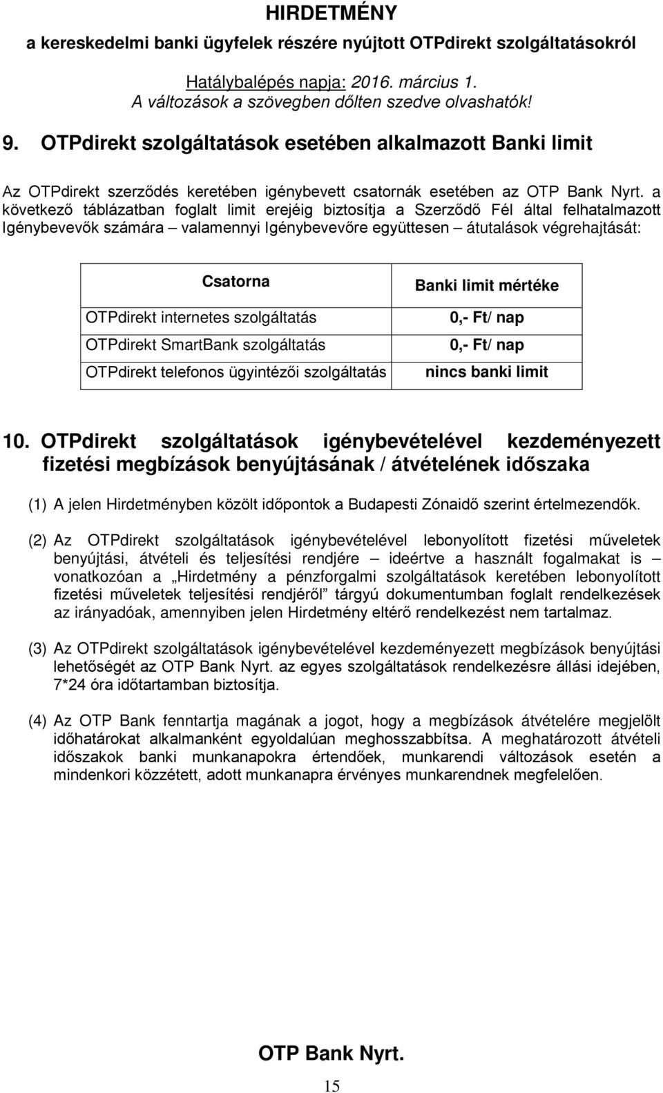 ügyintézői szolgáltatás Banki limit mértéke 0,- Ft/ nap 0,- Ft/ nap nincs banki limit 10.