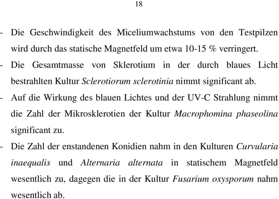 - Auf die Wirkung des blauen Lichtes und der UV-C Strahlung nimmt die Zahl der Mikrosklerotien der Kultur Macrophomina phaseolina significant zu.