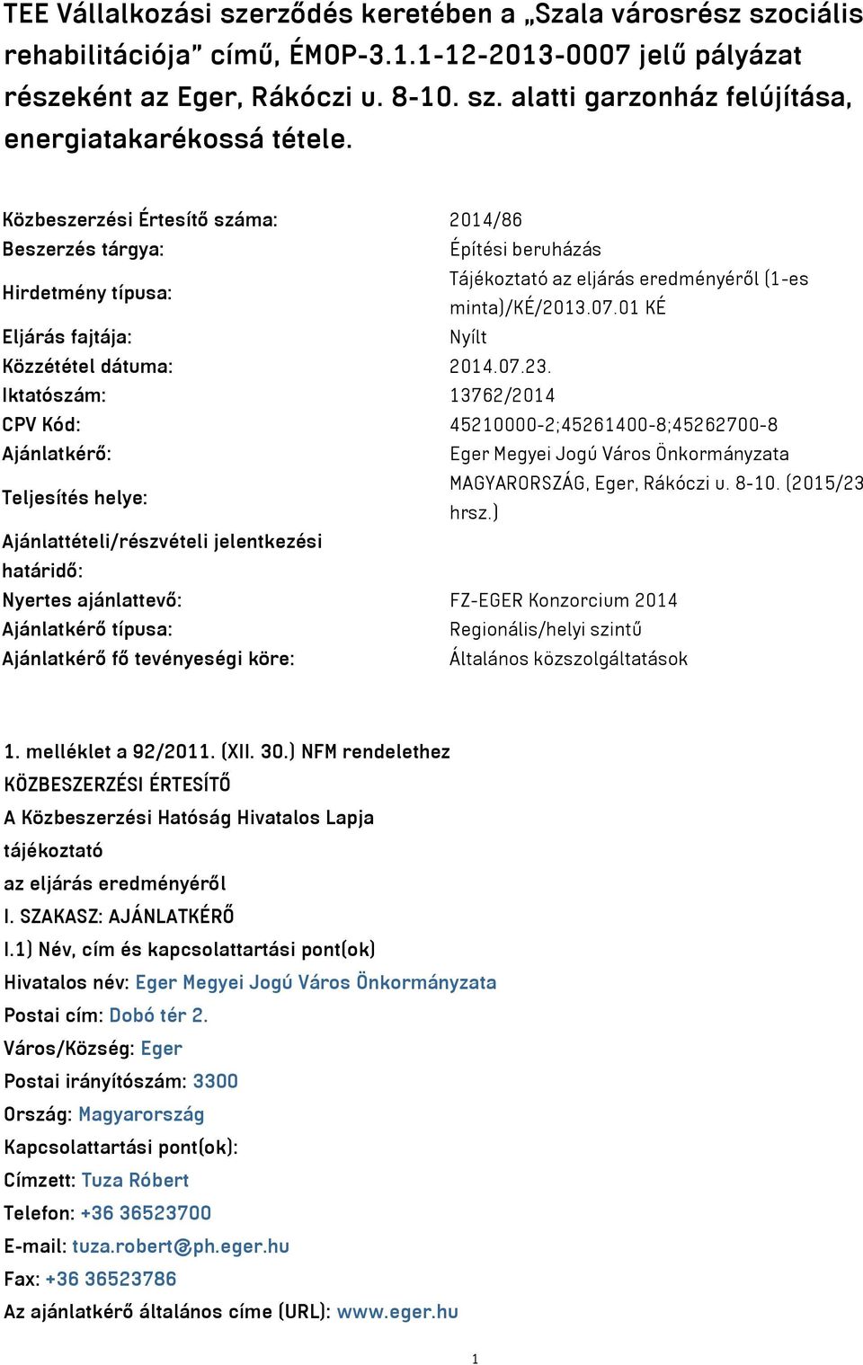 01 KÉ Eljárás fajtája: Nyílt Közzététel dátuma: 2014.07.23.