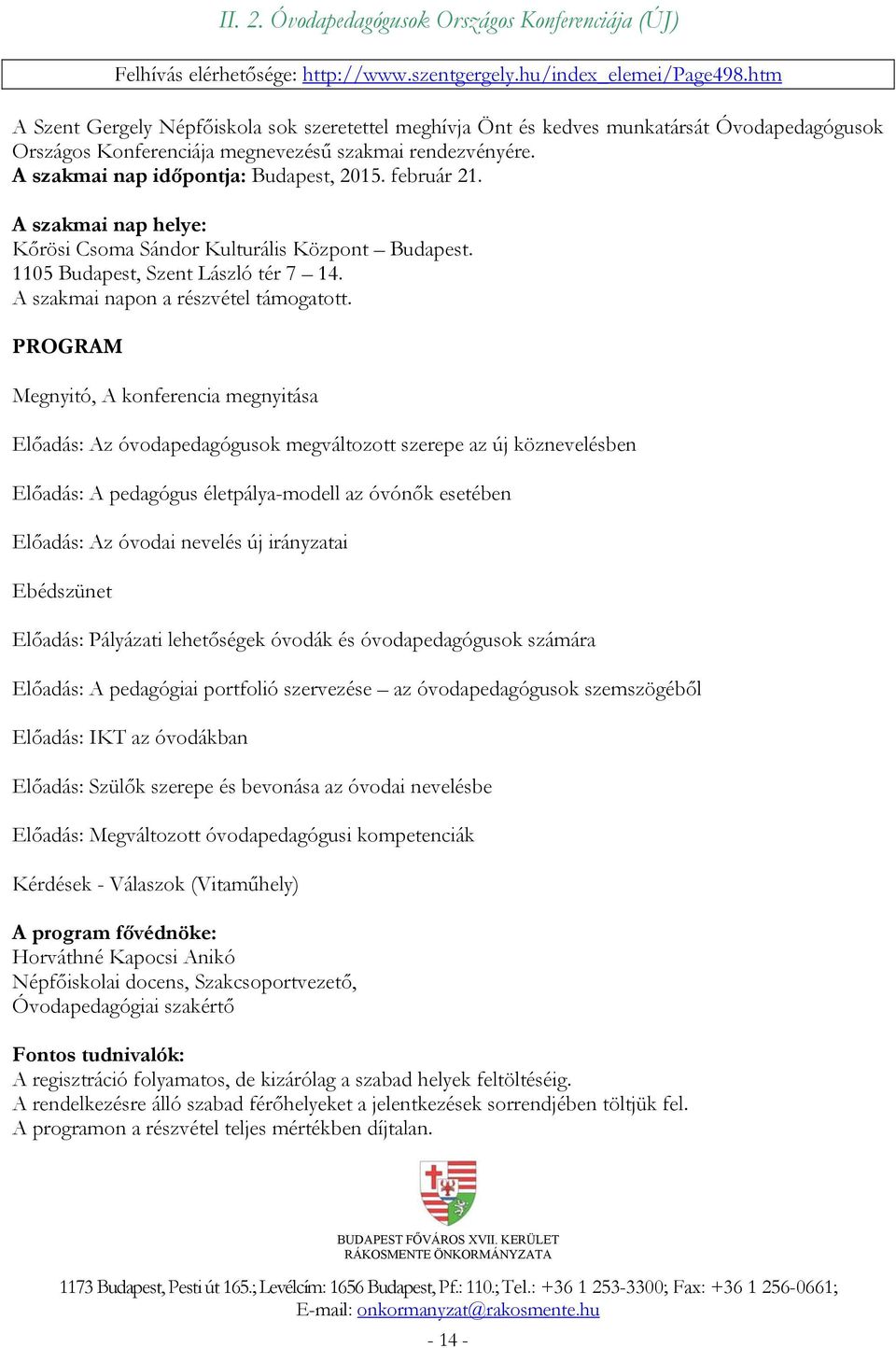 február 21. A szakmai nap helye: Kőrösi Csoma Sándor Kulturális Központ Budapest. 1105 Budapest, Szent László tér 7 14. A szakmai napon a részvétel támogatott.