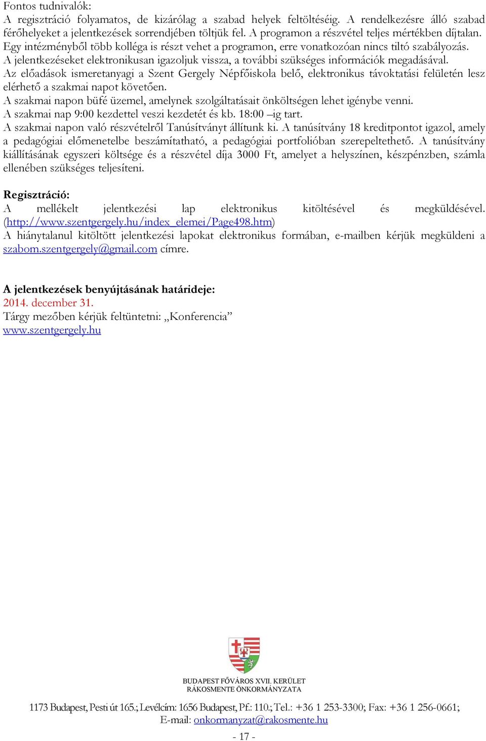 A jelentkezéseket elektronikusan igazoljuk vissza, a további szükséges információk megadásával.