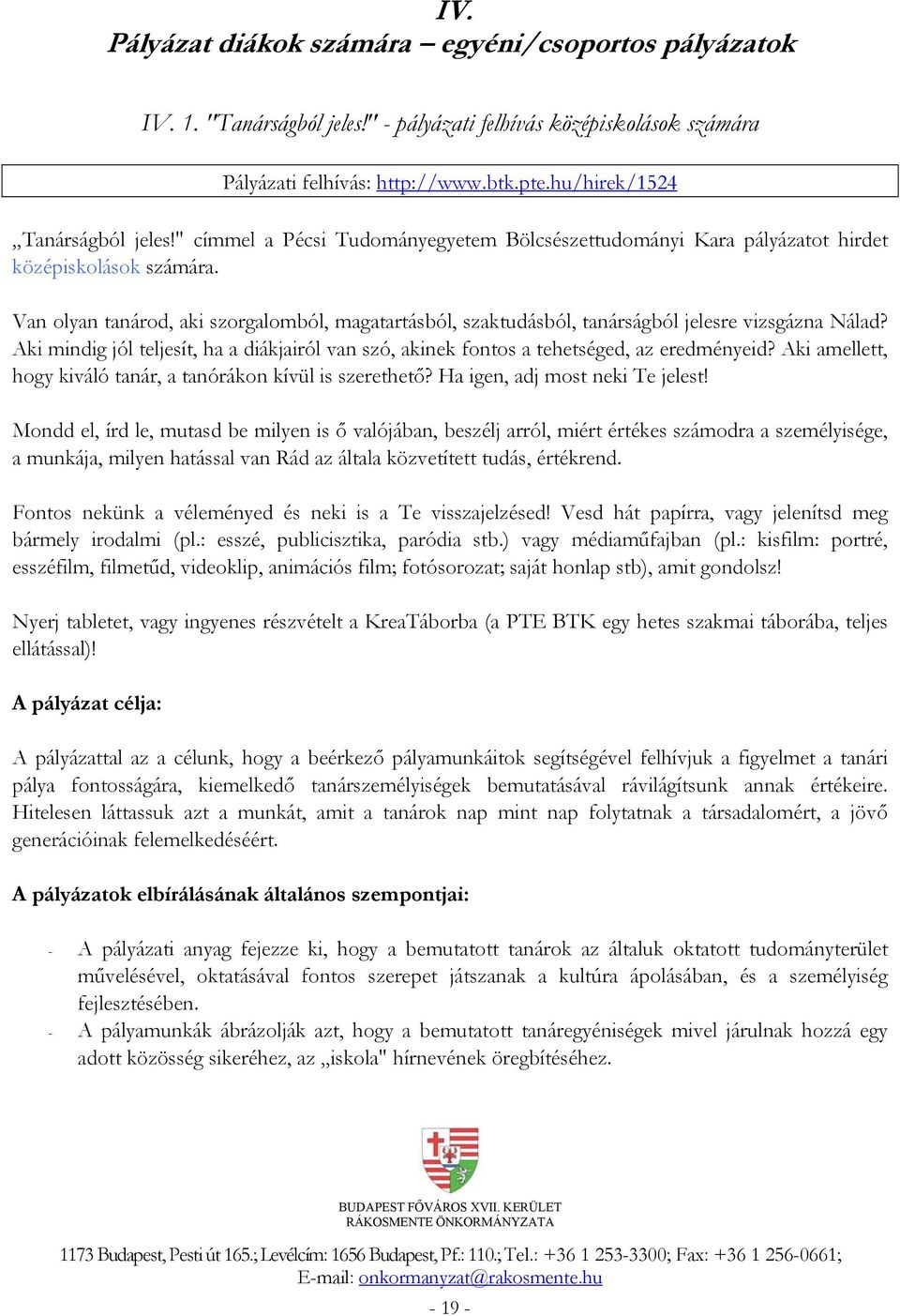 Van olyan tanárod, aki szorgalomból, magatartásból, szaktudásból, tanárságból jelesre vizsgázna Nálad? Aki mindig jól teljesít, ha a diákjairól van szó, akinek fontos a tehetséged, az eredményeid?
