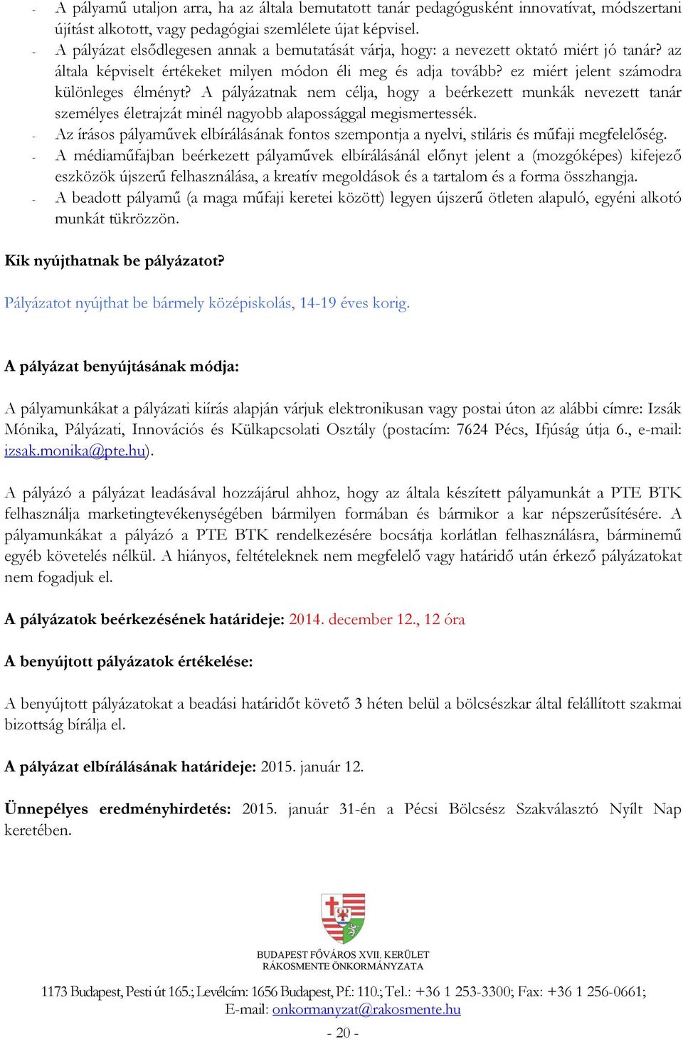 ez miért jelent számodra különleges élményt? A pályázatnak nem célja, hogy a beérkezett munkák nevezett tanár személyes életrajzát minél nagyobb alapossággal megismertessék.