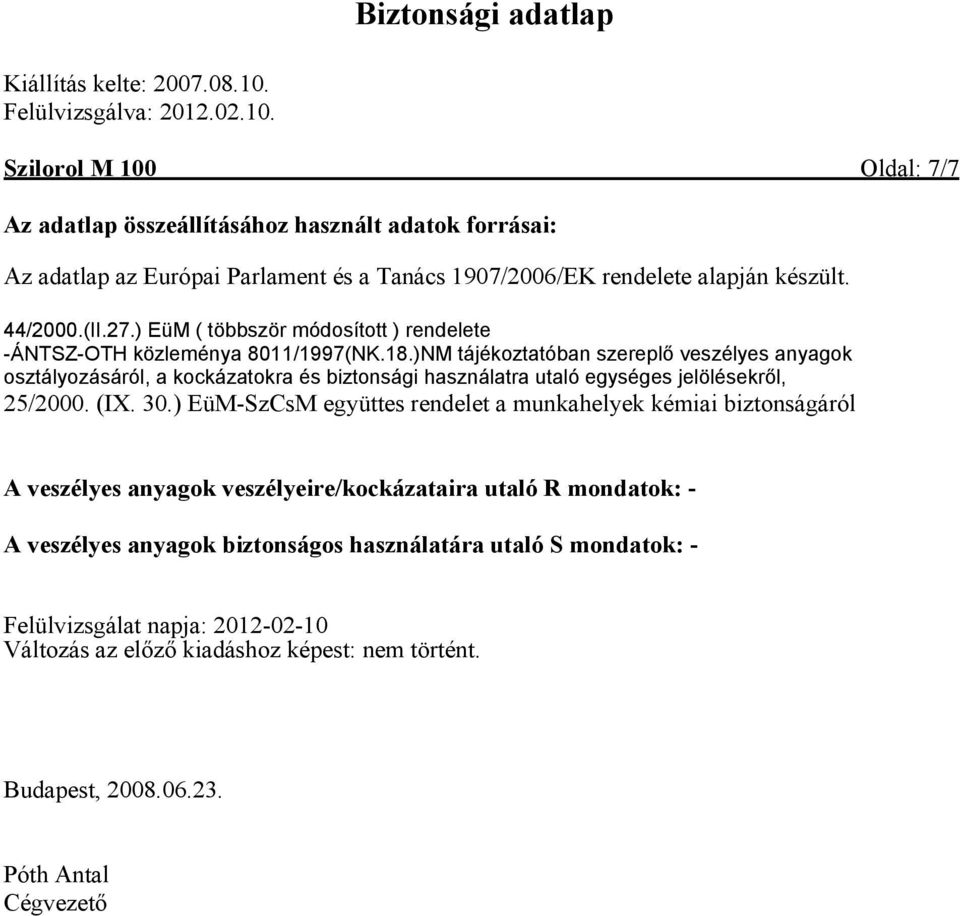 )NM tájékoztatóban szereplő veszélyes anyagok osztályozásáról, a kockázatokra és biztonsági használatra utaló egységes jelölésekről, 25/2000. (IX. 30.