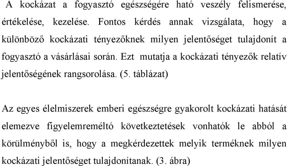 Ezt mutatja a kockázati tényezők relatív jelentőségének rangsorolása. (5.