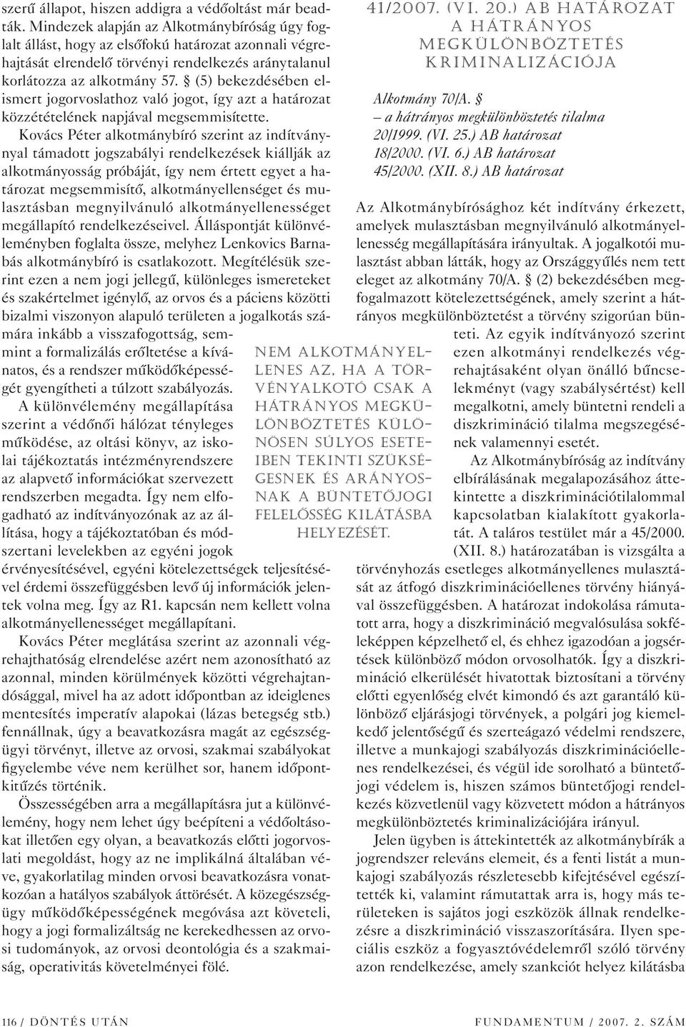 (5) bekezdésében elismert jogorvoslathoz való jogot, így azt a határozat közzétételének napjával megsemmisítette.