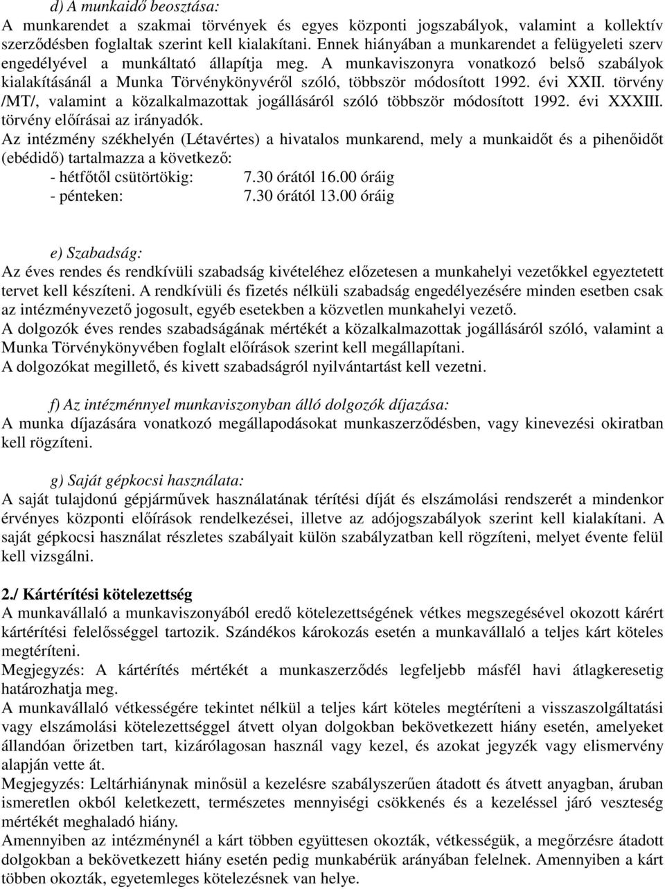 A munkaviszonyra vonatkozó belső szabályok kialakításánál a Munka Törvénykönyvéről szóló, többször módosított 1992. évi XXII.