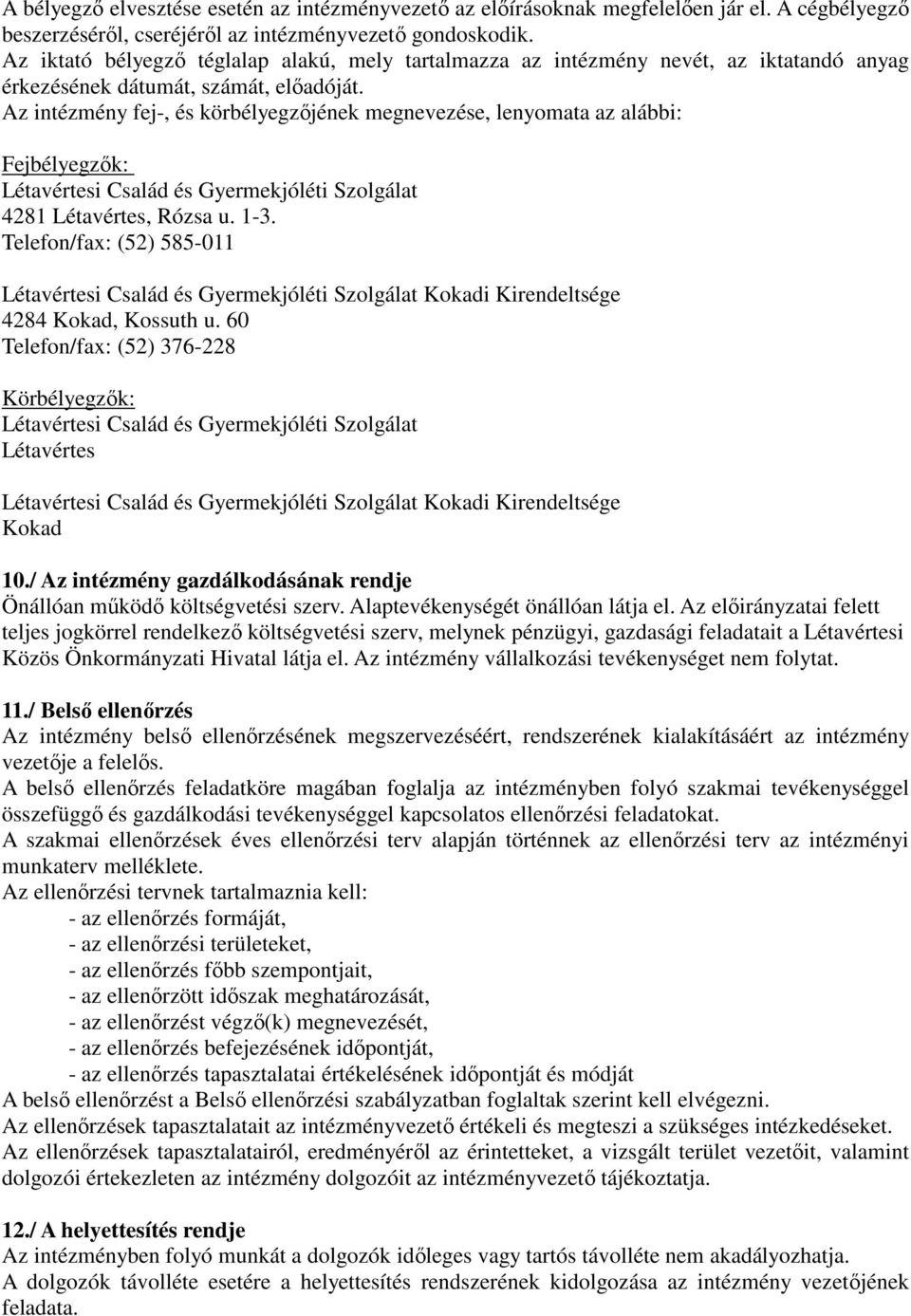 Az intézmény fej-, és körbélyegzőjének megnevezése, lenyomata az alábbi: Fejbélyegzők: Létavértesi Család és Gyermekjóléti Szolgálat 4281 Létavértes, Rózsa u. 1-3.