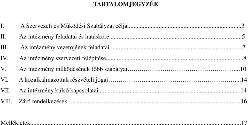 Az intézmény szervezeti felépítése...8 V. Az intézmény működésének főbb szabályai....10 VI.