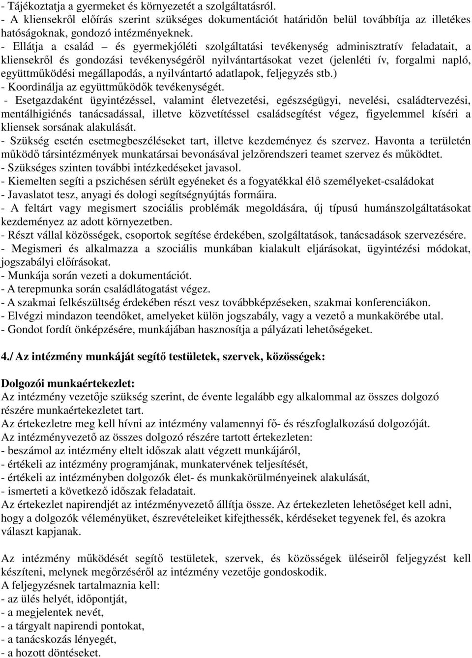 együttműködési megállapodás, a nyilvántartó adatlapok, feljegyzés stb.) - Koordinálja az együttműködők tevékenységét.