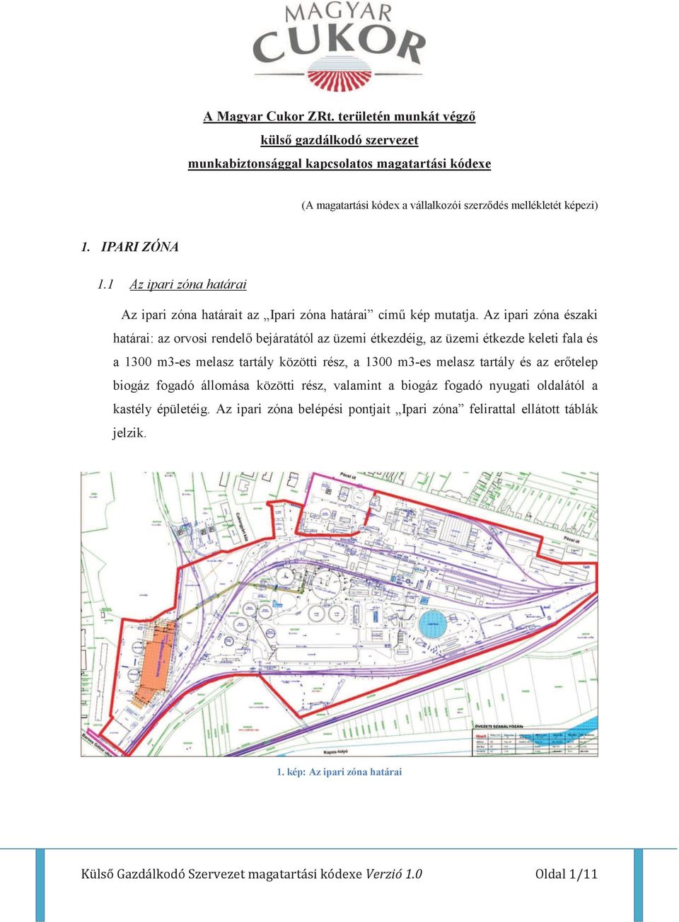 Az ipari zóna északi határai: az orvosi rendelő bejáratától az üzemi étkezdéig, az üzemi étkezde keleti fala és a 1300 m3-es melasz tartály közötti rész, a 1300 m3-es melasz tartály és az