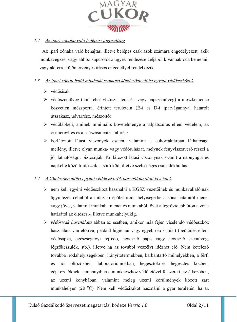 3 Az ipari zónán belül mindenki számára kötelezően előírt egyéni védőeszközök védősisak védőszemüveg (ami lehet víztiszta lencsés, vagy napszemüveg) a mészkemence közvetlen mészporral érintett