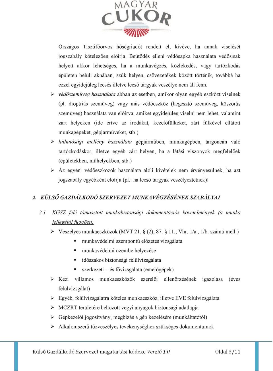 ezzel egyidejűleg leesés illetve leeső tárgyak veszélye nem áll fenn. védőszemüveg használata abban az esetben, amikor olyan egyéb eszközt viselnek (pl.