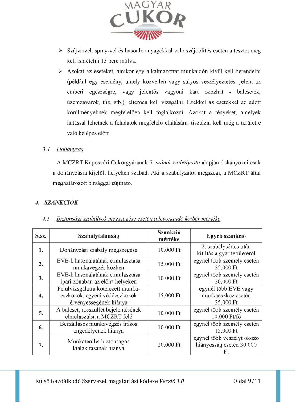 okozhat - balesetek, üzemzavarok, tűz, stb.), eltérően kell vizsgálni. Ezekkel az esetekkel az adott körülményeknek megfelelően kell foglalkozni.