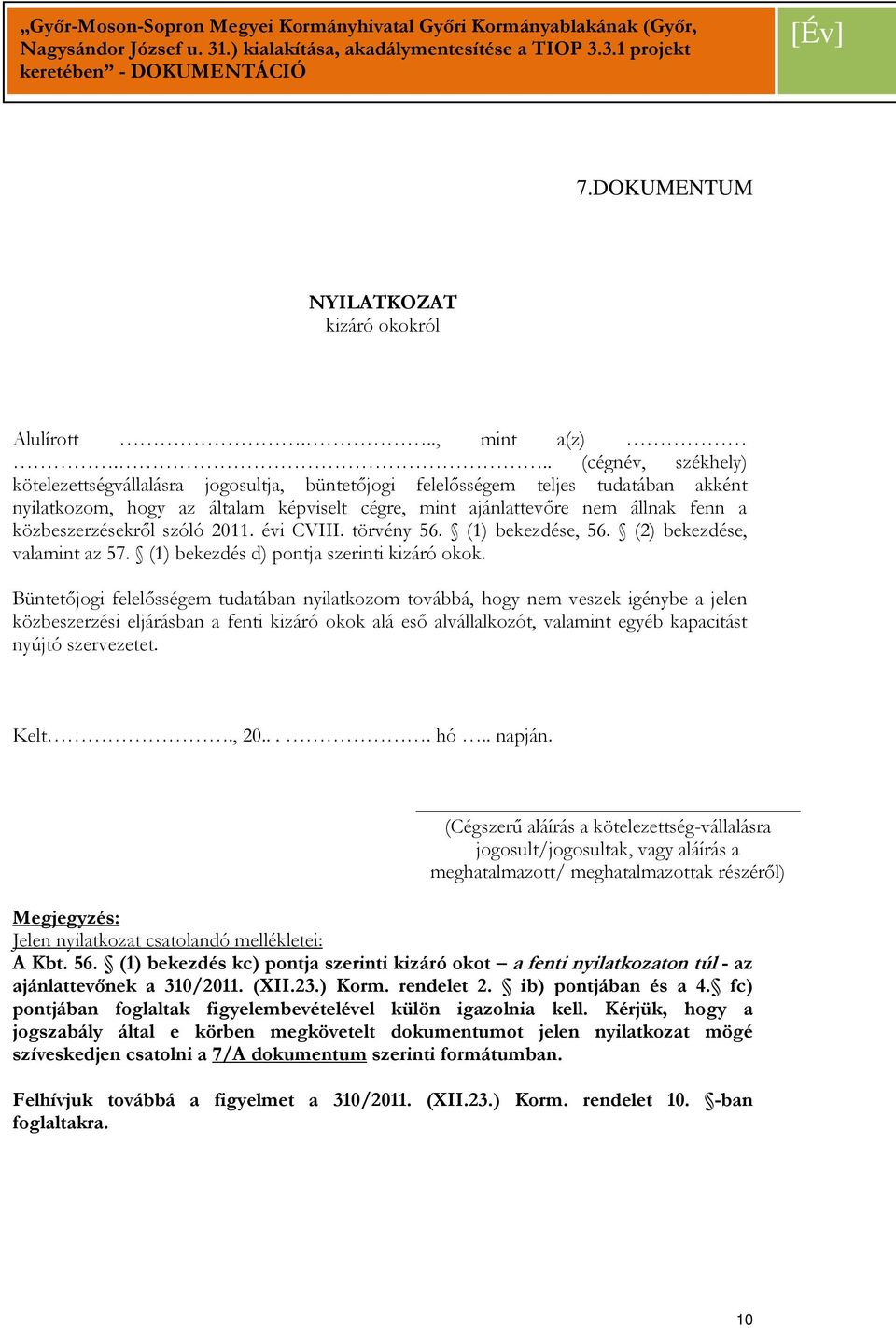 közbeszerzésekrıl szóló 2011. évi CVIII. törvény 56. (1) bekezdése, 56. (2) bekezdése, valamint az 57. (1) bekezdés d) pontja szerinti kizáró okok.