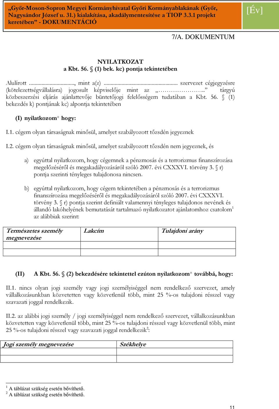 2. cégem olyan társaságnak minısül, amelyet szabályozott tızsdén nem jegyeznek, és a) egyúttal nyilatkozom, hogy cégemnek a pénzmosás és a terrorizmus finanszírozása megelızésérıl és