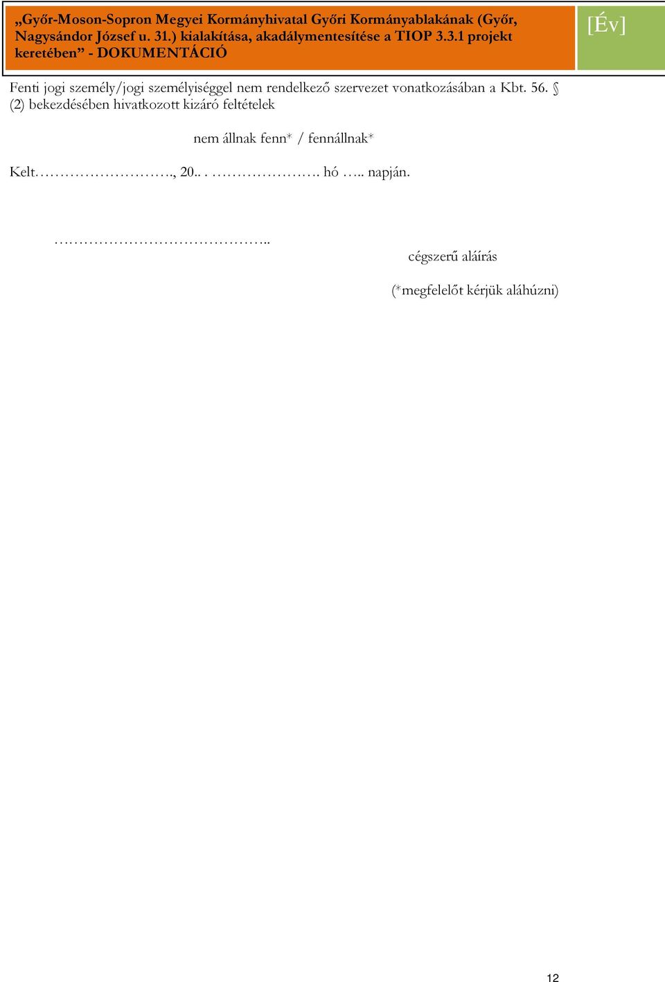 (2) bekezdésében hivatkozott kizáró feltételek nem állnak