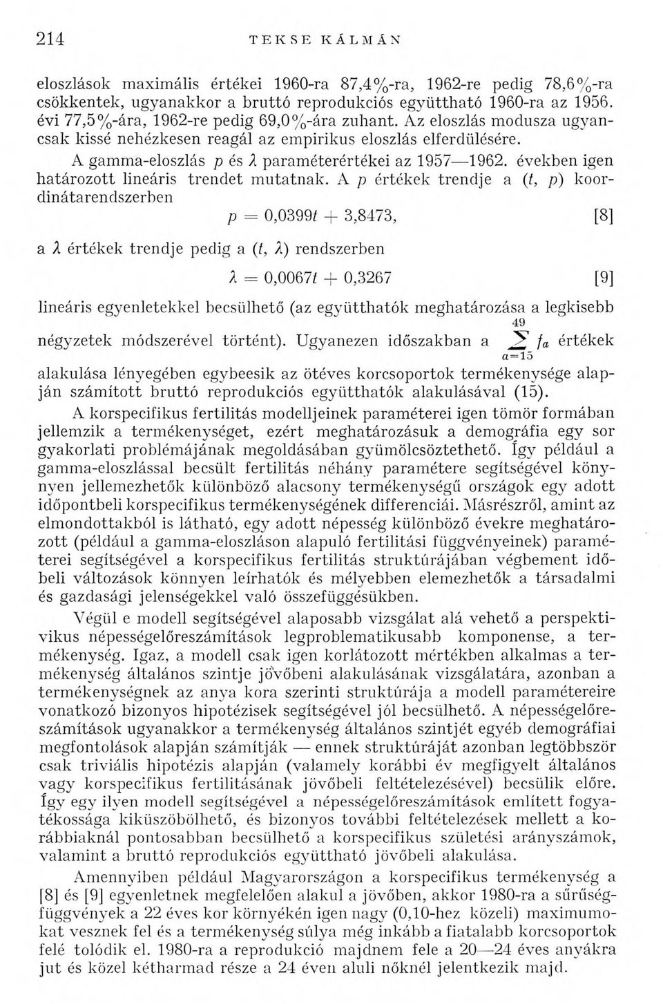 években igen határozott lineáris trendet mutatnak.