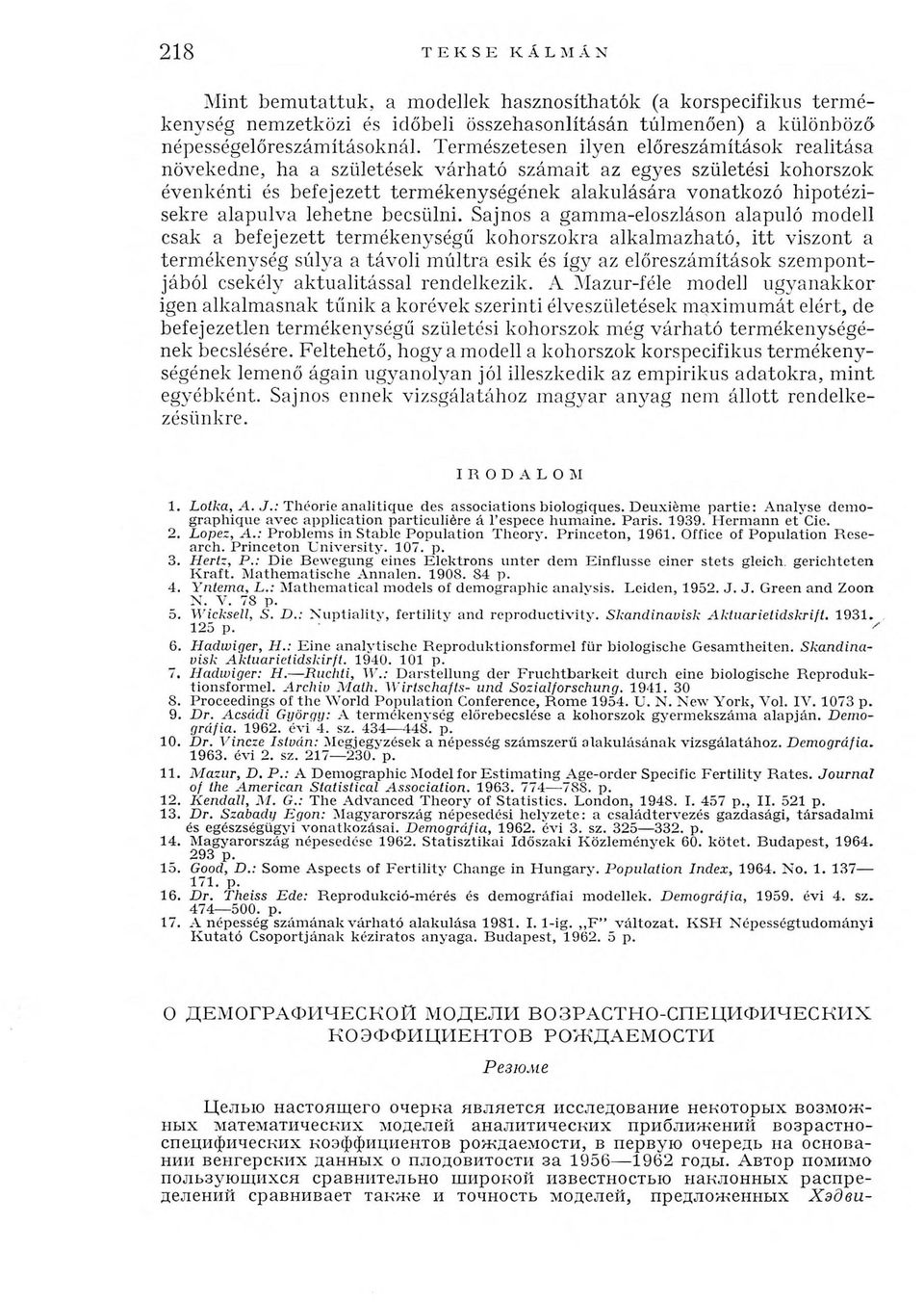 alapulva lehetne becsülni. Sajnos a gamma-eloszláson alapuló modell csak a befejezett termékenységi!