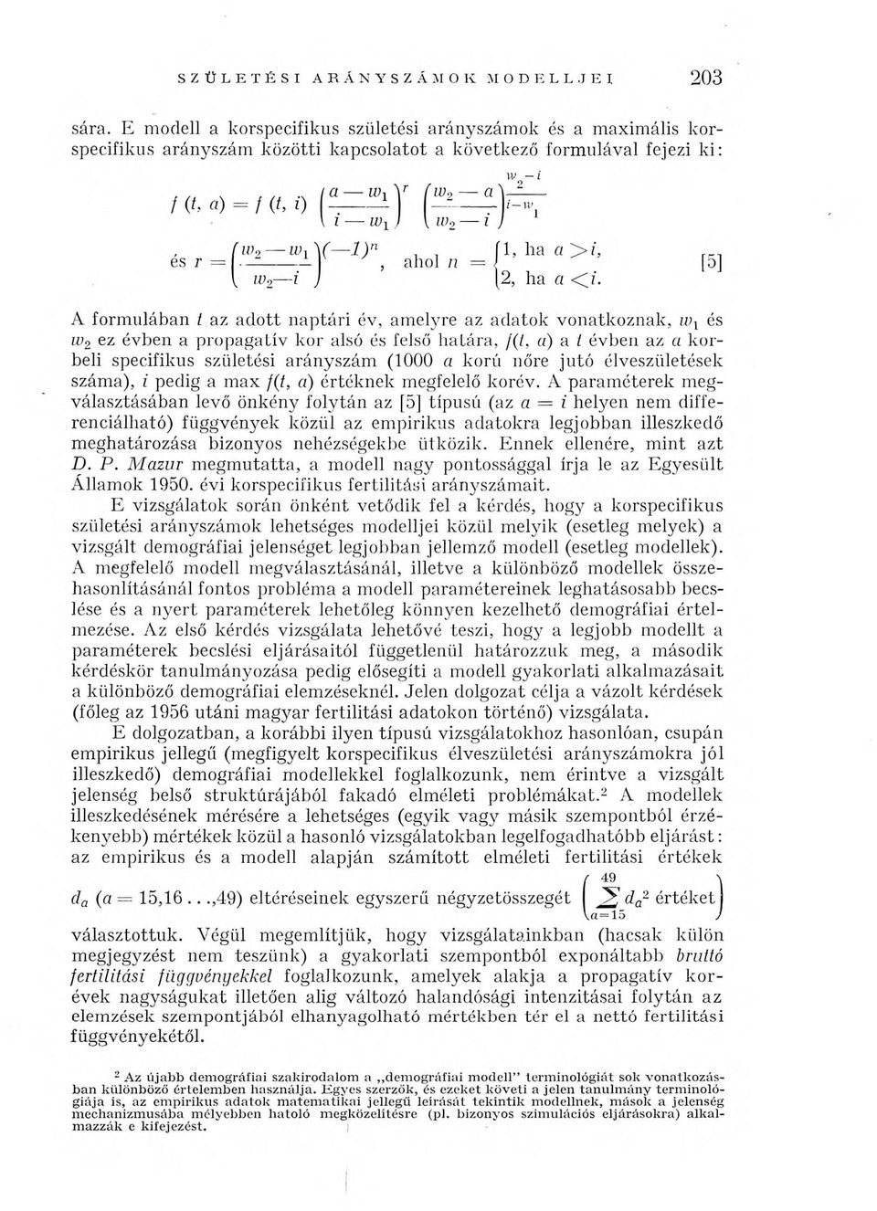 vonatkoznak, w1 és w2 ez évben a propagatív kor alsó és felső határa, f(t, a) a t évben az a korbeli specifikus születési arányszám (1000 a korú nőre jutó élveszületések száma), i pedig a max f(t, a)