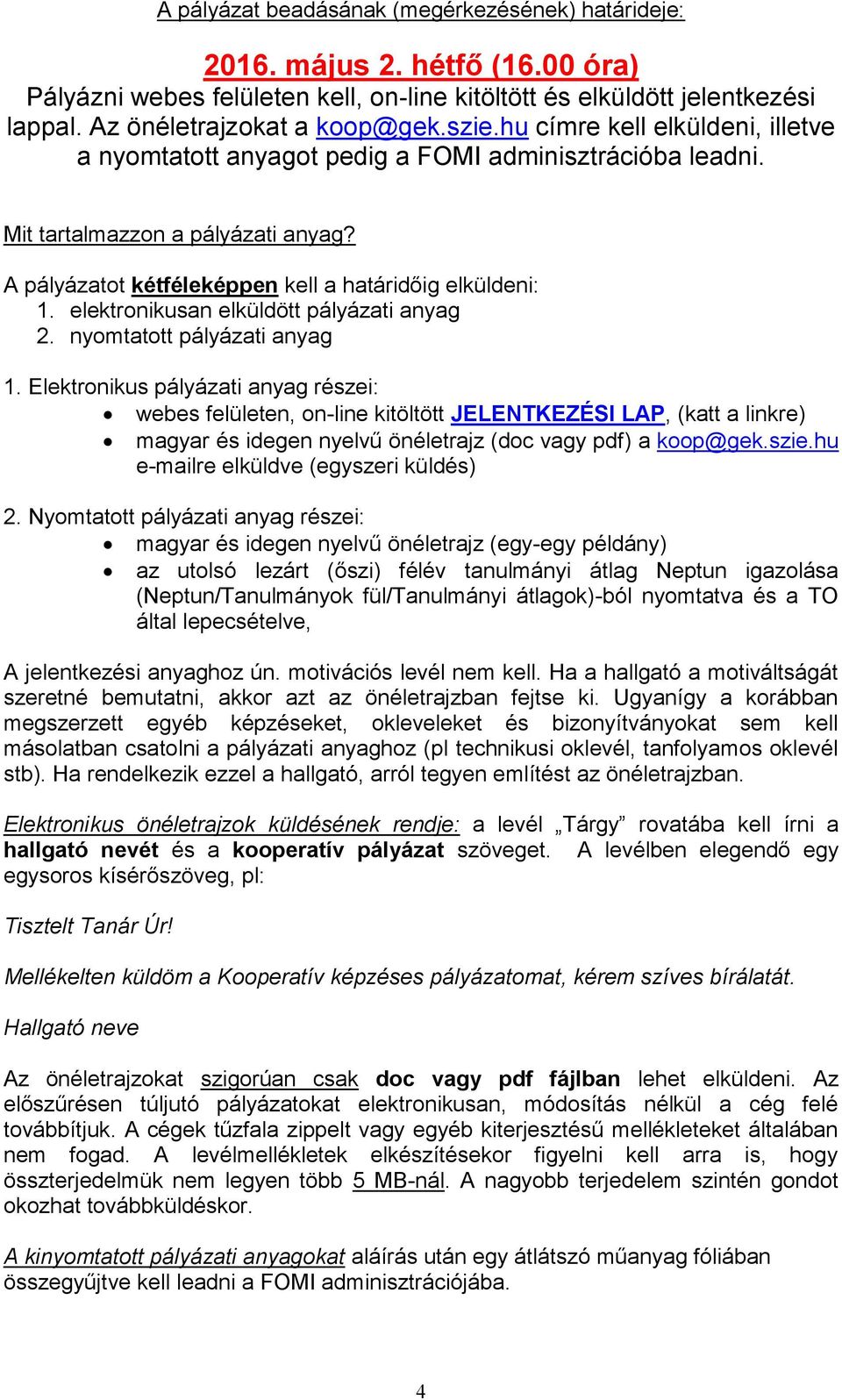 elektronikusan elküldött pályázati anyag 2. nyomtatott pályázati anyag 1.