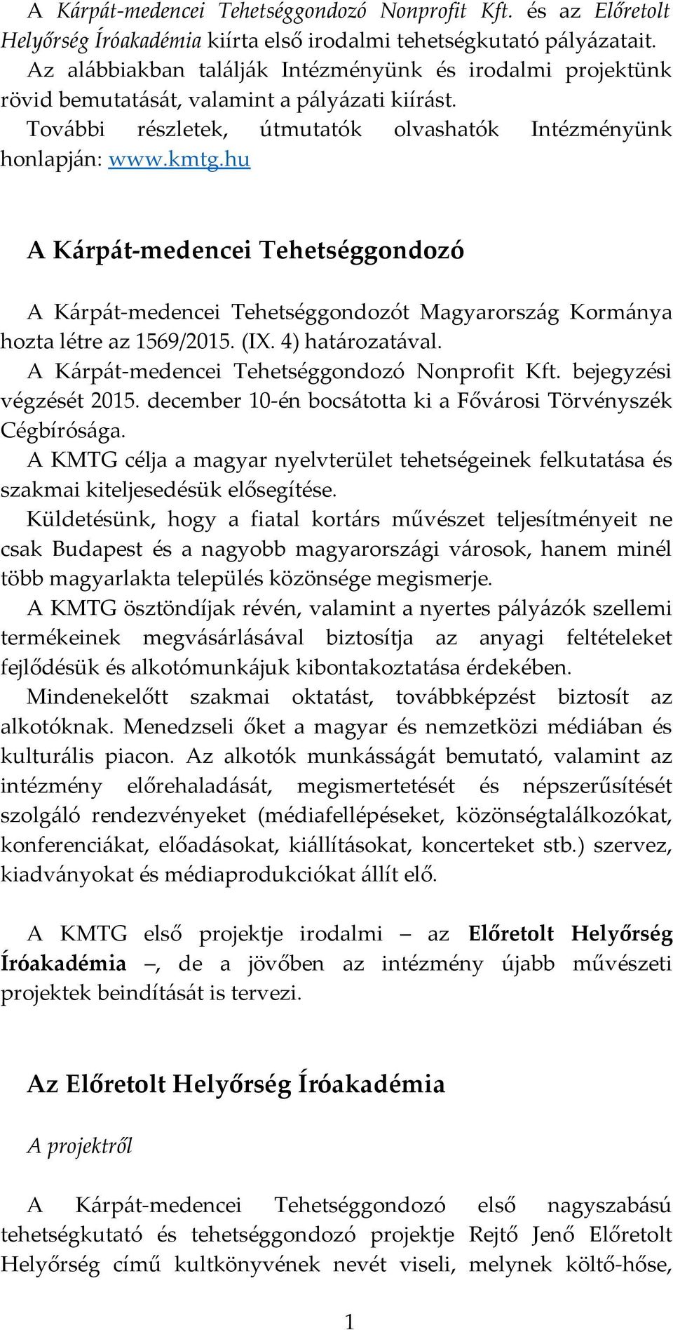 hu A Kárpát-medencei Tehetséggondozó A Kárpát-medencei Tehetséggondozót Magyarország Kormánya hozta létre az 1569/2015. (IX. 4) határozatával. A Kárpát-medencei Tehetséggondozó Nonprofit Kft.