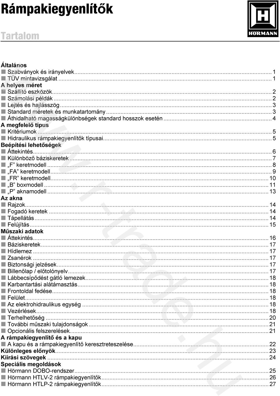 .. 6 Különböző báziskeretek... 7 F keretmodell... 8 FA keretmodell... 9 FR keretmodell... 10 B boxmodell... 11 P aknamodell... 13 Az akna Rajzok... 14 Fogadó keretek... 14 Tápellátás... 14 Felújítás.